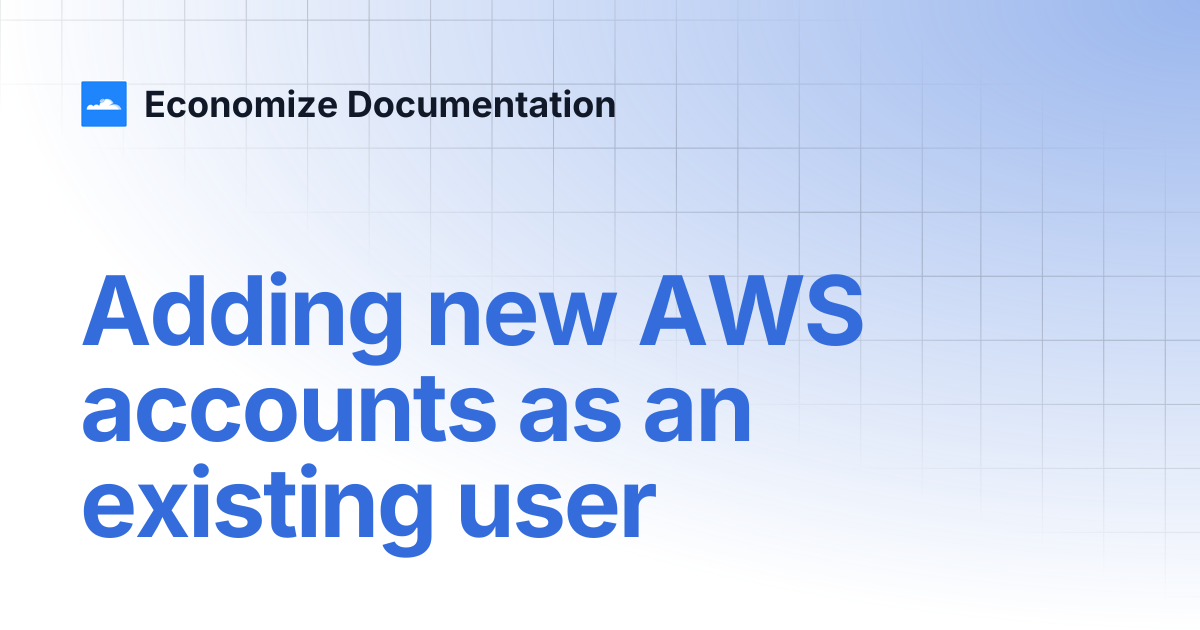 Adding new AWS accounts as an existing user | Economize Documentation